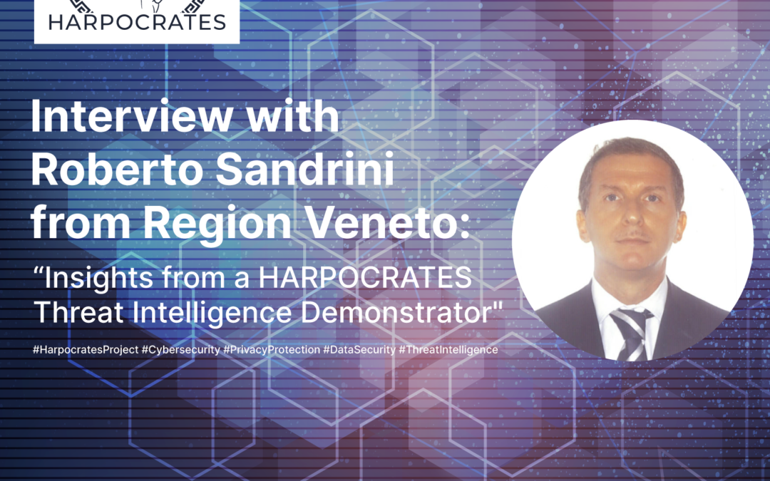 Interview with Roberto Sandrini from Region Veneto: Insights from a HARPOCRATES Threat Intelligence Demonstrator”